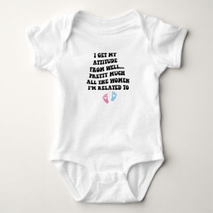 i get my attitude From well... pretty much all the Baby Bodysuit