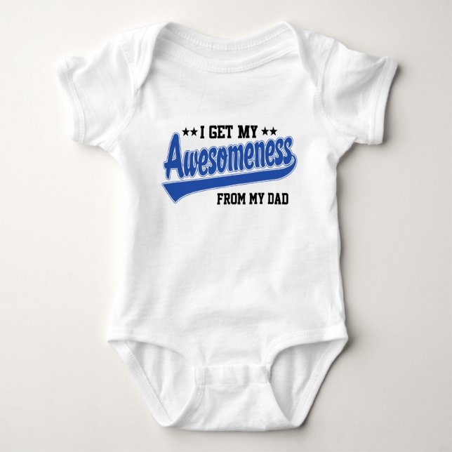 I Get My Awesomeness From My Dad Baby Bodysuit (Front)