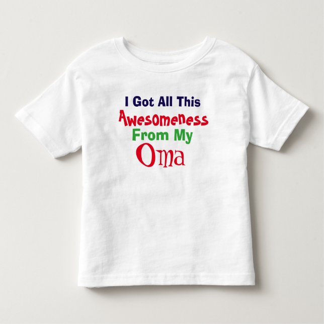 I Get My Awesomeness From My Oma T-Shirt (Front)