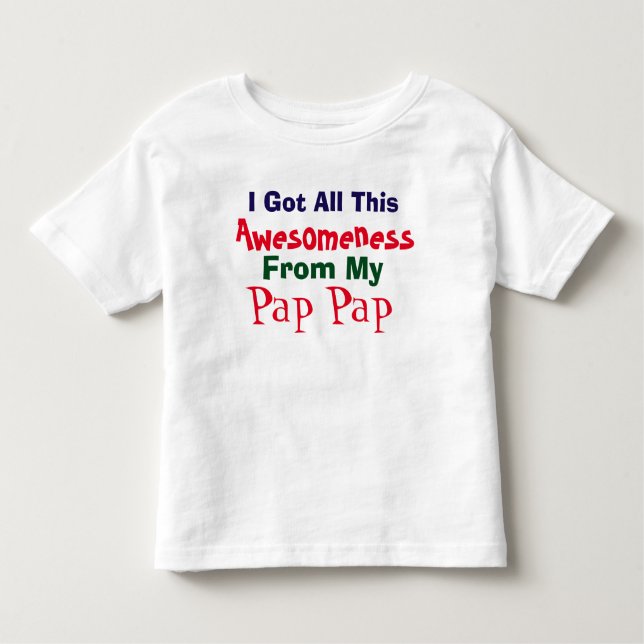 I Get My Awesomeness From My Pap Pap T-Shirt (Front)