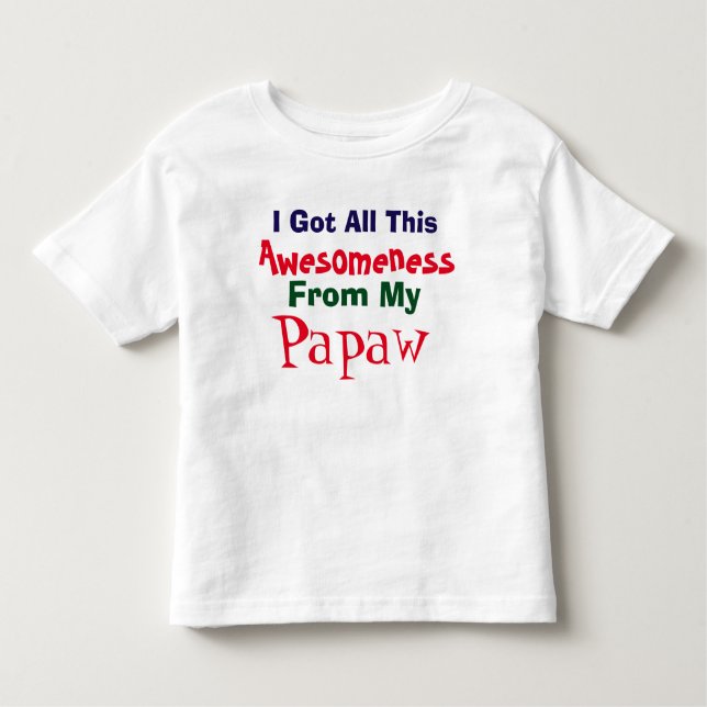 I Get My Awesomeness From My Papaw T-Shirt (Front)