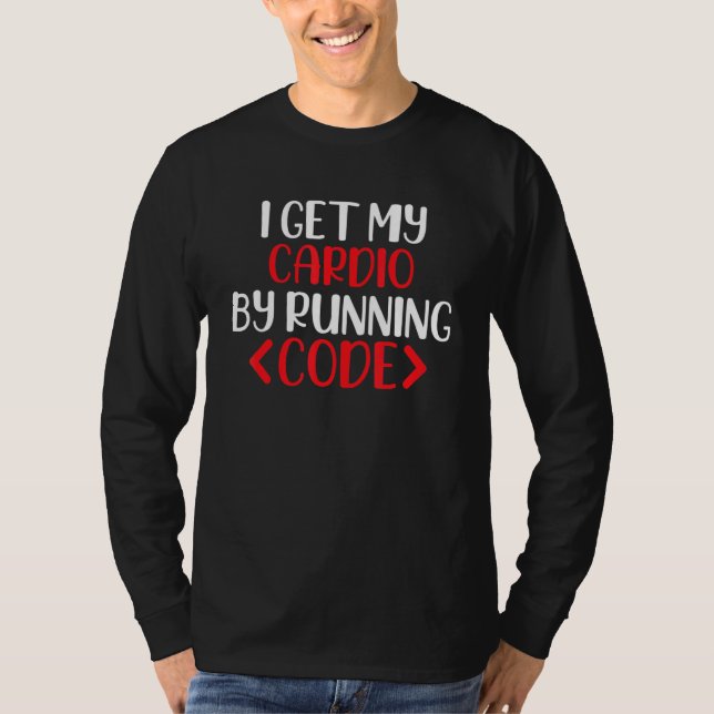 I Get My Cardio By Running Code, Software Engineer T-Shirt (Front)