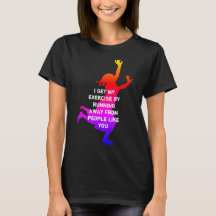 I get my exercise... black with white lettering