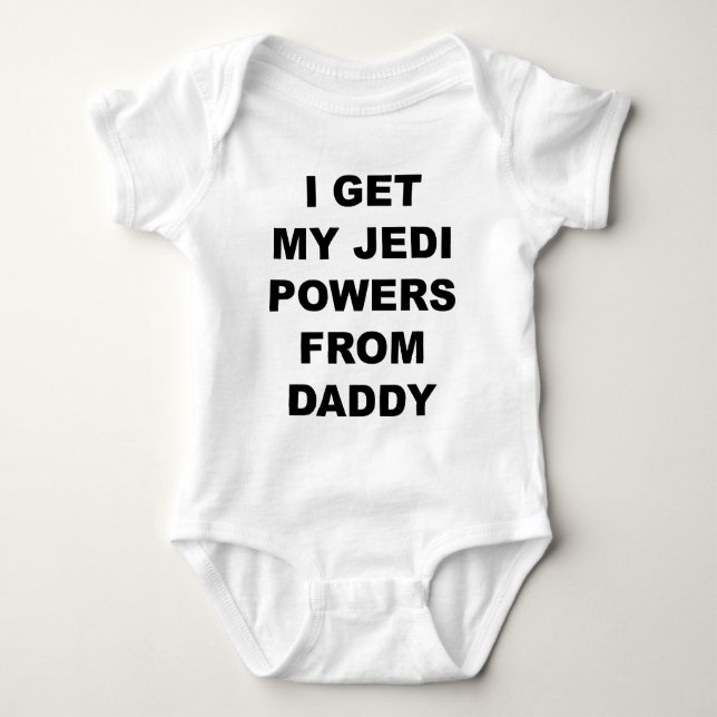 I Get My Jedi Powers From Daddy Baby Bodysuit (Front)