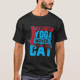 I Get My Yoga Moves from My Cat 5 T-Shirt