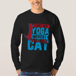 I Get My Yoga Moves from My Cat 5 T-Shirt