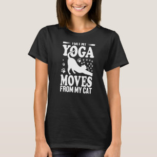 I Get My Yoga Moves From My Cats Funny Cat Lover T-Shirt