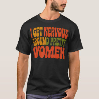 I Get Nervous Around Pretty T-Shirt