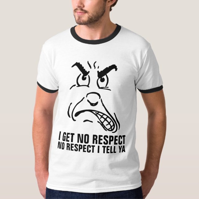 I GET NO RESPECT Funny Men's T-shirts (Front)