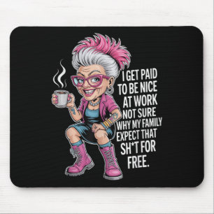 I Get Paid To Be Nice At Work Not Sure Why My Fami Mouse Pad