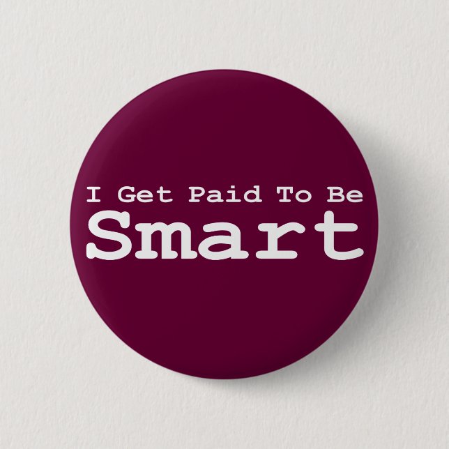 I Get Paid To Be Smart Gifts 6 Cm Round Badge (Front)