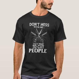 I Get Paid To Cut People Barber Hairstylist T-Shirt