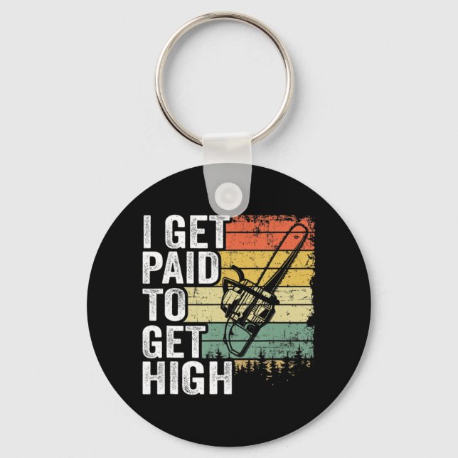 I Get Paid To Get High Tree Climbing Joke Tree Wor Key Ring (Front)
