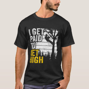 I Get Paid To Get High Tree Climbing Joke Tree Wor T-Shirt