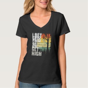 I Get Paid To Get High Tree Climbing Joke Tree Wor T-Shirt