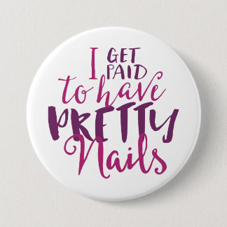 I Get Paid To Have Pretty Nails 3" Button