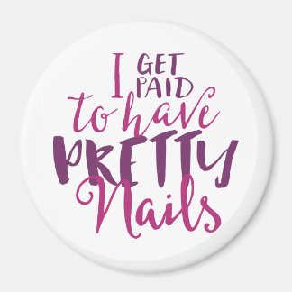 I Get Paid To Have Pretty Nails 3" Round Magnet