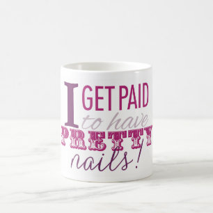 I Get Paid to Have Pretty Nails Mug