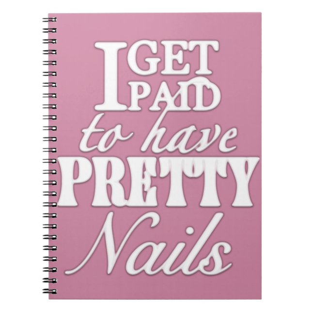 I get paid to have pretty nails notebook (Front)