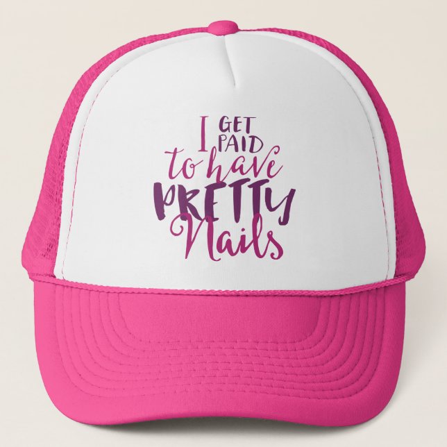 I Get Paid To Have Pretty Nails Trucker Hat (Front)