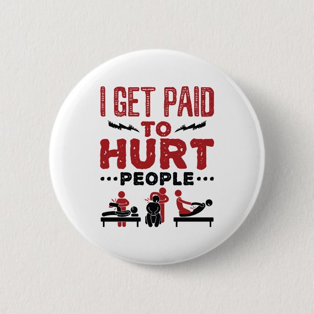 I Get Paid to Hurt People 6 Cm Round Badge (Front)