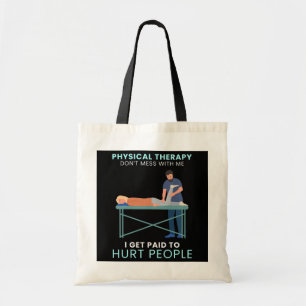 I Get Paid To Hurt People Physical Therapy Tote Bag