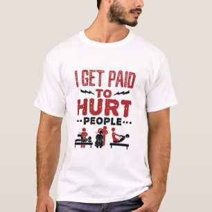 I Get Paid to Hurt People T-Shirt