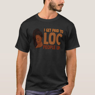 I Get Paid to Loc People Up Melanin Black Woman Lo T-Shirt