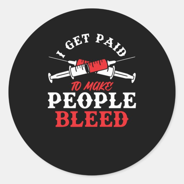 I Get Paid To Make People Bleed Phlebotomy Blood G Classic Round Sticker (Front)