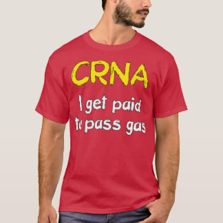 I get paid to pass gas CRNA Anaesthetist Nurse T-Shirt