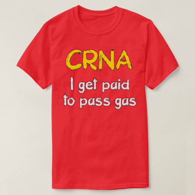 I get paid to pass gas CRNA Anesthetist Nurse 1 T-Shirt (Design Front)