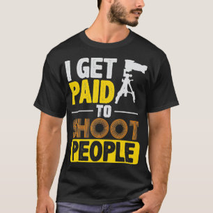 I Get Paid to Shoot Camera Photography Funny Gift T-Shirt