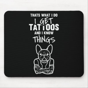 I Get Tattoos And Know Things - Dog Bulldog Tattoo Mouse Pad