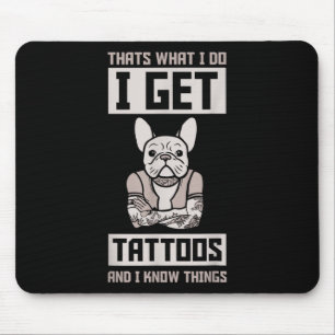 I Get Tattoos And Know Things - Dog Bulldog Tattoo Mouse Pad