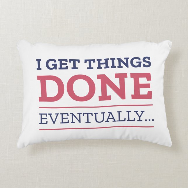 I Get Things Done Eventually Decorative Cushion (Front)