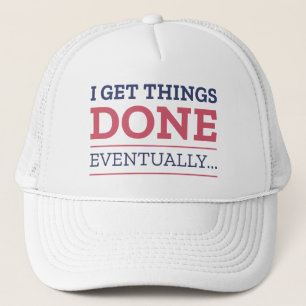 I Get Things Done Eventually Trucker Hat