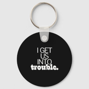 I Get Us Into Out Of Trouble Set Matching Couples  Key Ring