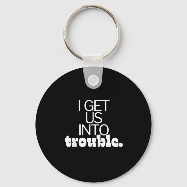 I Get Us Into Out Of Trouble Set Matching Couples  Key Ring (Front)