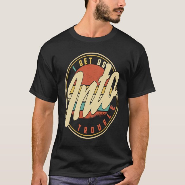 I Get Us Into Trouble Out Of BFF Best Friend Besti T-Shirt (Front)