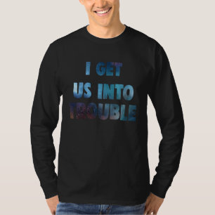 i get us into trouble set matching galaxy couples  T-Shirt
