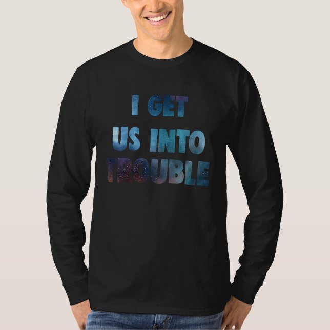 i get us into trouble set matching galaxy couples  T-Shirt (Front)
