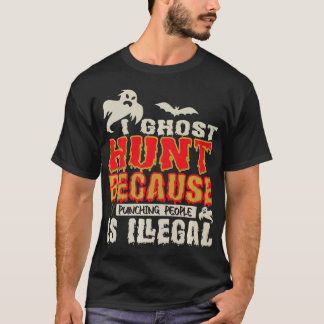 I Ghost Hunt Punching People Illegal Ghost Hunter  T-Shirt