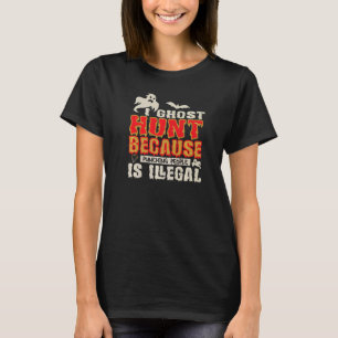 I Ghost Hunt Punching People Illegal Ghost Hunter  T-Shirt