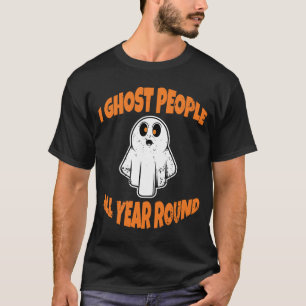 I Ghost People All Year Round Halloween Ghost T-Shirt