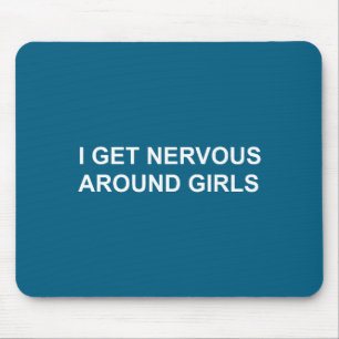 I Girls Get Nervous Around Mouse Pad