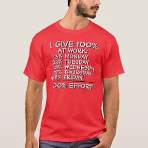 I GIVE 100 % AT WORK ! T-Shirt
