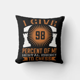 I Give 98 Percent Of My Mental Energy To Chess Cushion