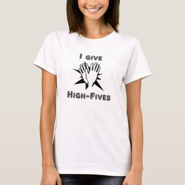 I Give High-Fives T-Shirt (Front)