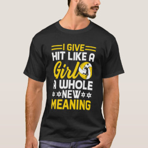 I Give Hit Like A Girl A Whole New Meaning Volleyb T-Shirt