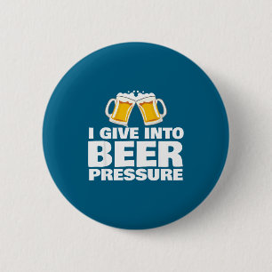 I Give Into Beer Pressure Funny Beer Drinking 6 Cm Round Badge